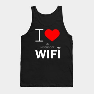 i love my neighbors' wifi Tank Top